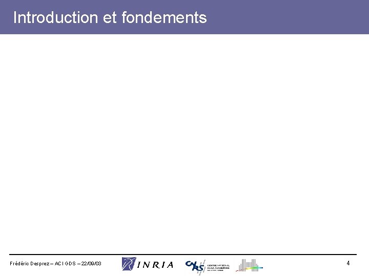 Introduction et fondements Frédéric Desprez – ACI GDS – 22/09/03 4 