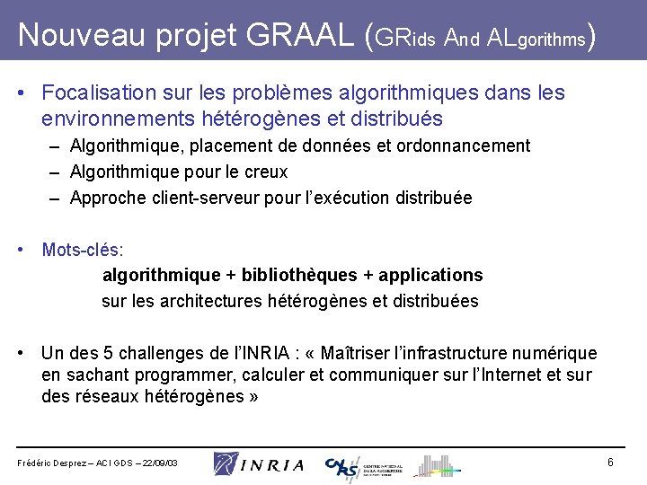 Nouveau projet GRAAL (GRids And ALgorithms) • Focalisation sur les problèmes algorithmiques dans les
