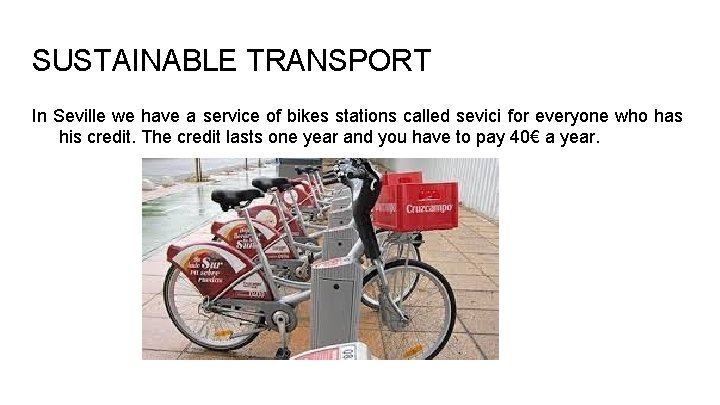 SUSTAINABLE TRANSPORT In Seville we have a service of bikes stations called sevici for