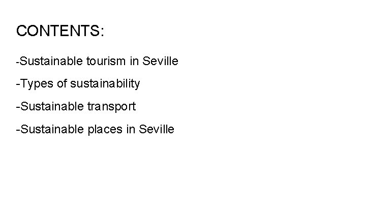 CONTENTS: -Sustainable tourism in Seville -Types of sustainability -Sustainable transport -Sustainable places in Seville