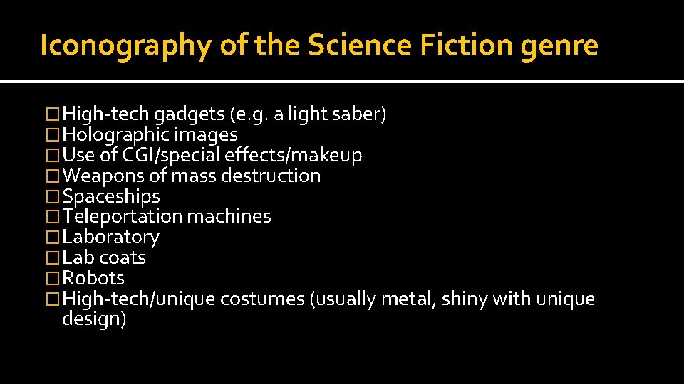 Iconography of the Science Fiction genre �High-tech gadgets (e. g. a light saber) �Holographic