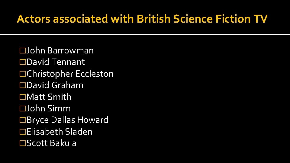 Actors associated with British Science Fiction TV �John Barrowman �David Tennant �Christopher Eccleston �David