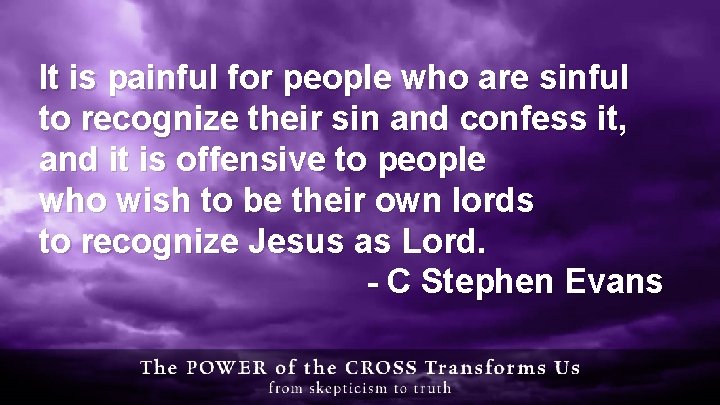 It is painful for people who are sinful to recognize their sin and confess