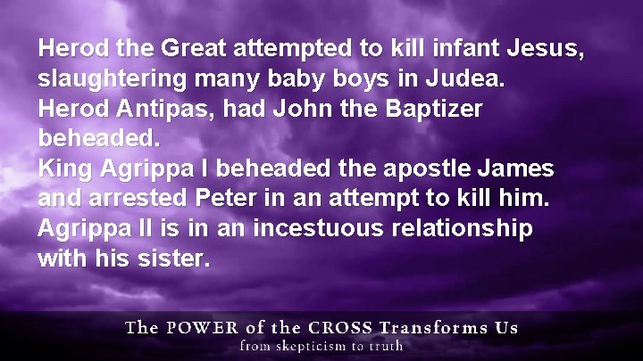 Herod the Great attempted to kill infant Jesus, slaughtering many baby boys in Judea.