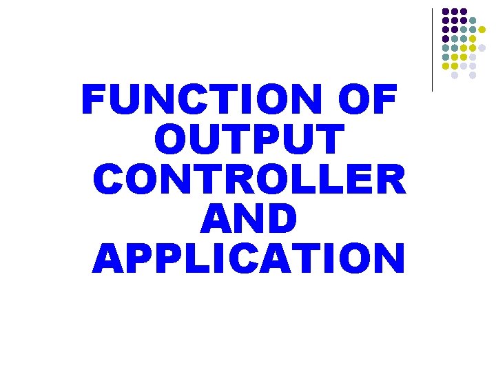 FUNCTION OF OUTPUT CONTROLLER AND APPLICATION FUNCTION OF OUTPUT CONTROLLER AND APPLICATION
