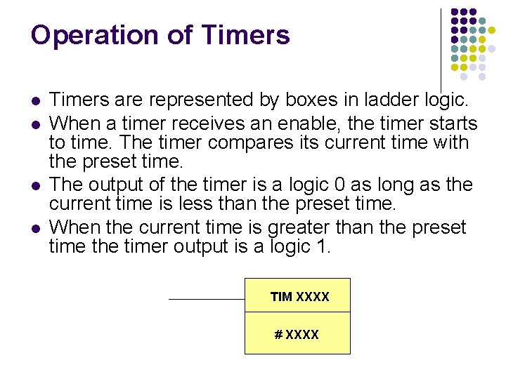 Operation of Timers l l Timers are represented by boxes in ladder logic. When Operation of Timers l l Timers are represented by boxes in ladder logic. When
