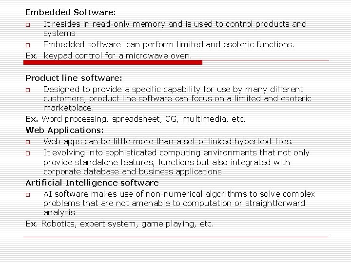 Embedded Software: o It resides in read-only memory and is used to control products
