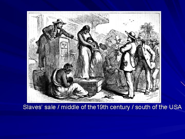 Slaves’ sale / middle of the 19 th century / south of the USA