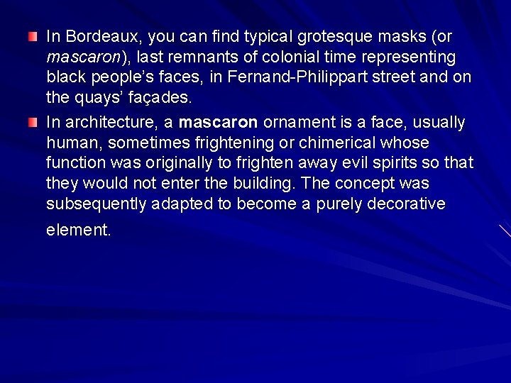 In Bordeaux, you can find typical grotesque masks (or mascaron), last remnants of colonial