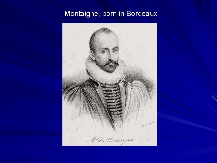 Montaigne, born in Bordeaux 