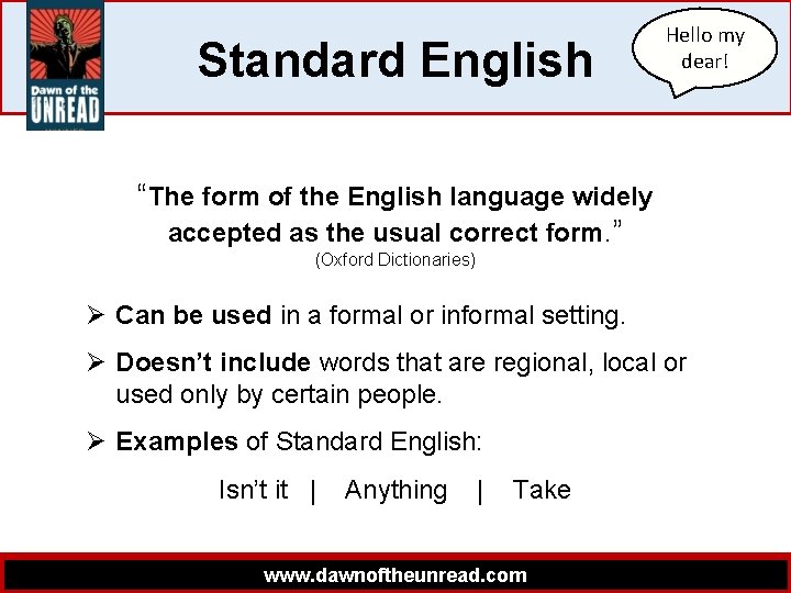 Standard English Hello my dear! “The form of the English language widely accepted as