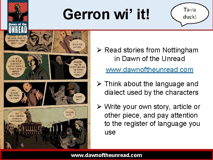 Gerron wi’ it! Ta-ra duck! Ø Read stories from Nottingham in Dawn of the
