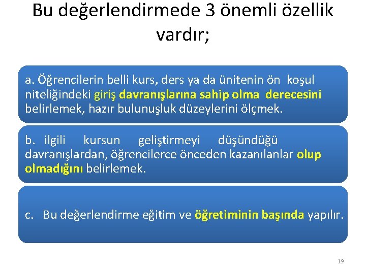 Bu değerlendirmede 3 önemli özellik vardır; a. Öğrencilerin belli kurs, ders ya da ünitenin