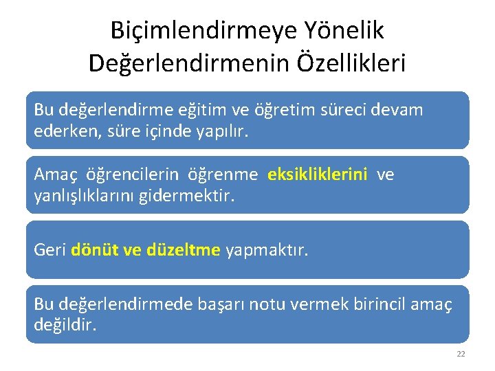 Biçimlendirmeye Yönelik Değerlendirmenin Özellikleri Bu değerlendirme eğitim ve öğretim süreci devam ederken, süre içinde