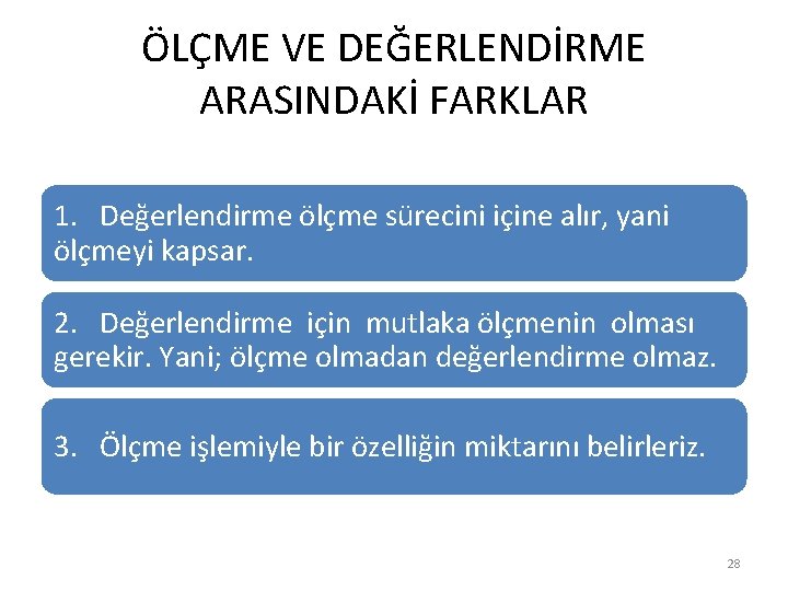 ÖLÇME VE DEĞERLENDİRME ARASINDAKİ FARKLAR 1. Değerlendirme ölçme sürecini içine alır, yani ölçmeyi kapsar.