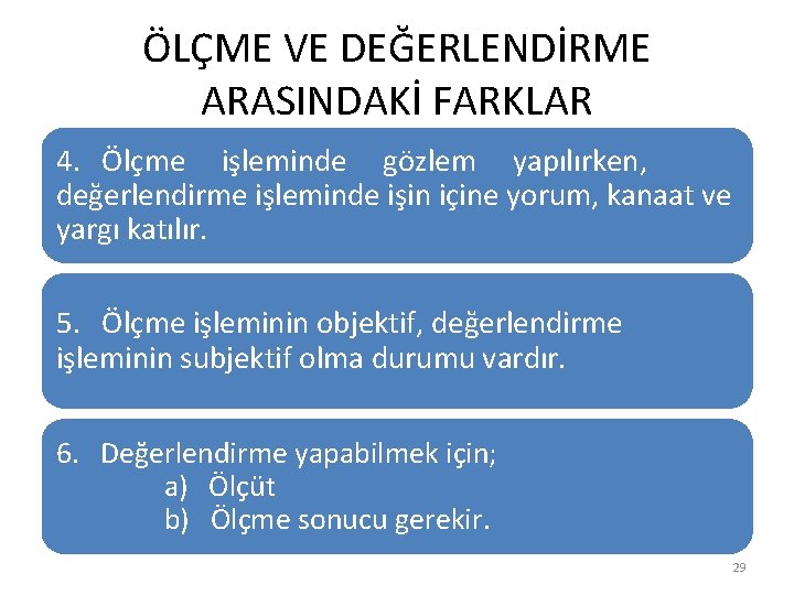 ÖLÇME VE DEĞERLENDİRME ARASINDAKİ FARKLAR 4. Ölçme işleminde gözlem yapılırken, değerlendirme işleminde işin içine