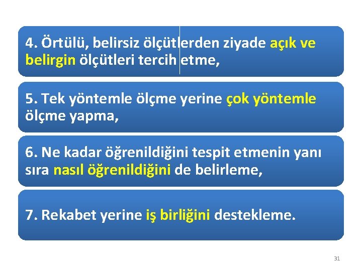 4. Örtülü, belirsiz ölçütlerden ziyade açık ve belirgin ölçütleri tercih etme, 5. Tek yöntemle