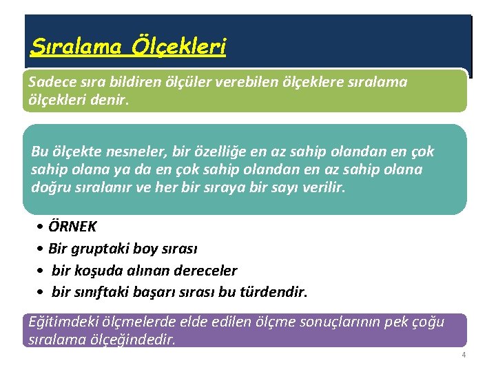 Sıralama Ölçekleri Sadece sıra bildiren ölçüler verebilen ölçeklere sıralama ölçekleri denir. Bu ölçekte nesneler,