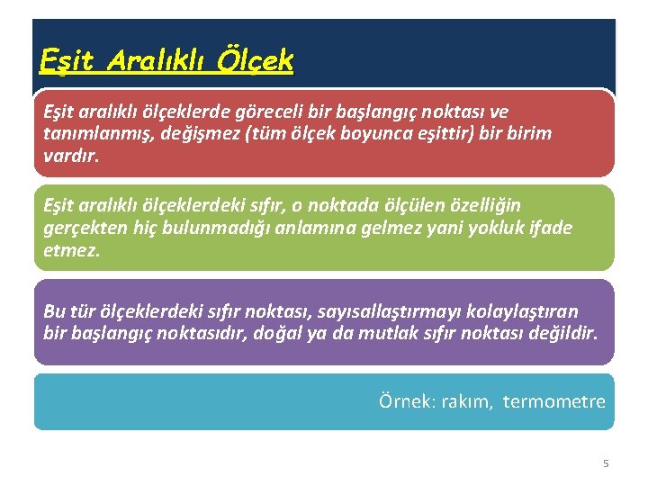 Eşit Aralıklı Ölçek Eşit aralıklı ölçeklerde göreceli bir başlangıç noktası ve tanımlanmış, değişmez (tüm