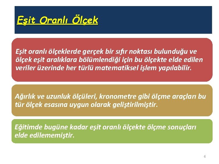 Eşit Oranlı Ölçek Eşit oranlı ölçeklerde gerçek bir sıfır noktası bulunduğu ve ölçek eşit