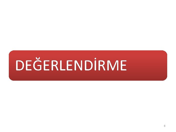 DEĞERLENDİRME 8 