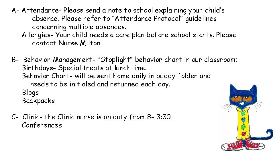 A- Attendance- Please send a note to school explaining your child’s absence. Please refer