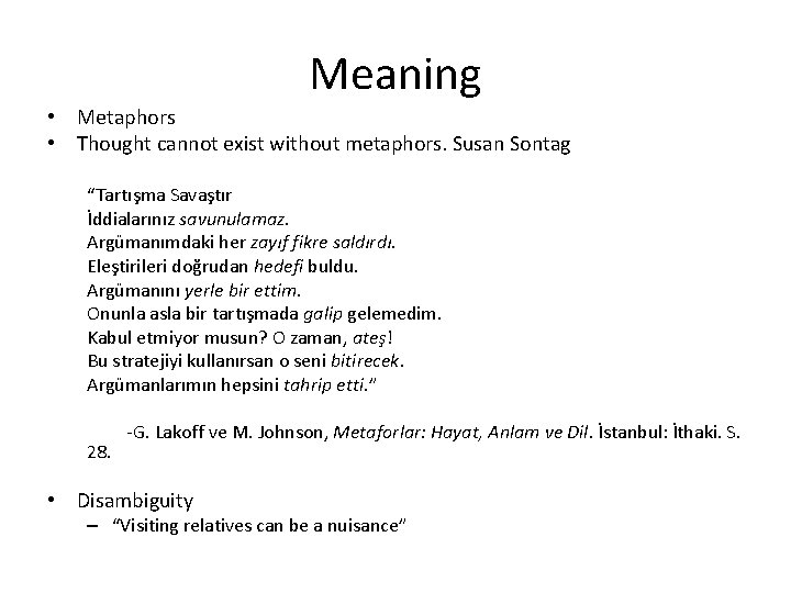 Meaning • Metaphors • Thought cannot exist without metaphors. Susan Sontag “Tartışma Savaştır İddialarınız