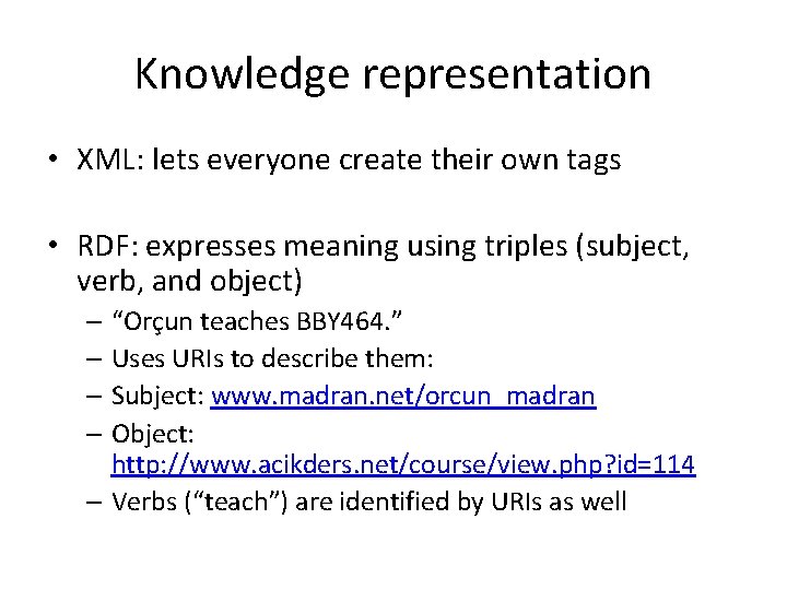 Knowledge representation • XML: lets everyone create their own tags • RDF: expresses meaning