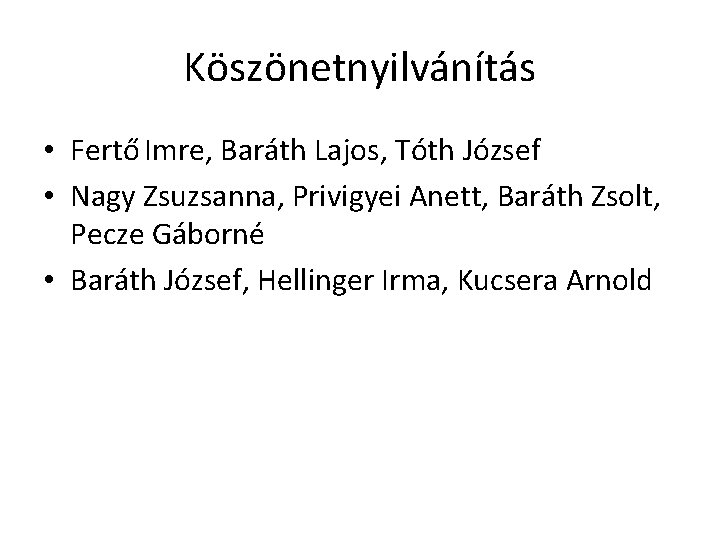Köszönetnyilvánítás • Fertő Imre, Baráth Lajos, Tóth József • Nagy Zsuzsanna, Privigyei Anett, Baráth