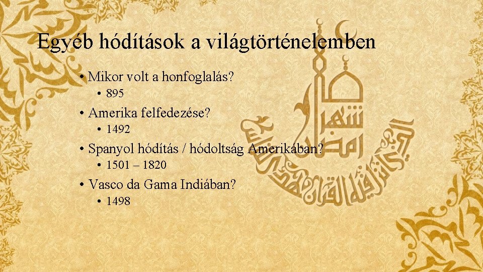 Egyéb hódítások a világtörténelemben • Mikor volt a honfoglalás? • 895 • Amerika felfedezése? Egyéb hódítások a világtörténelemben • Mikor volt a honfoglalás? • 895 • Amerika felfedezése?