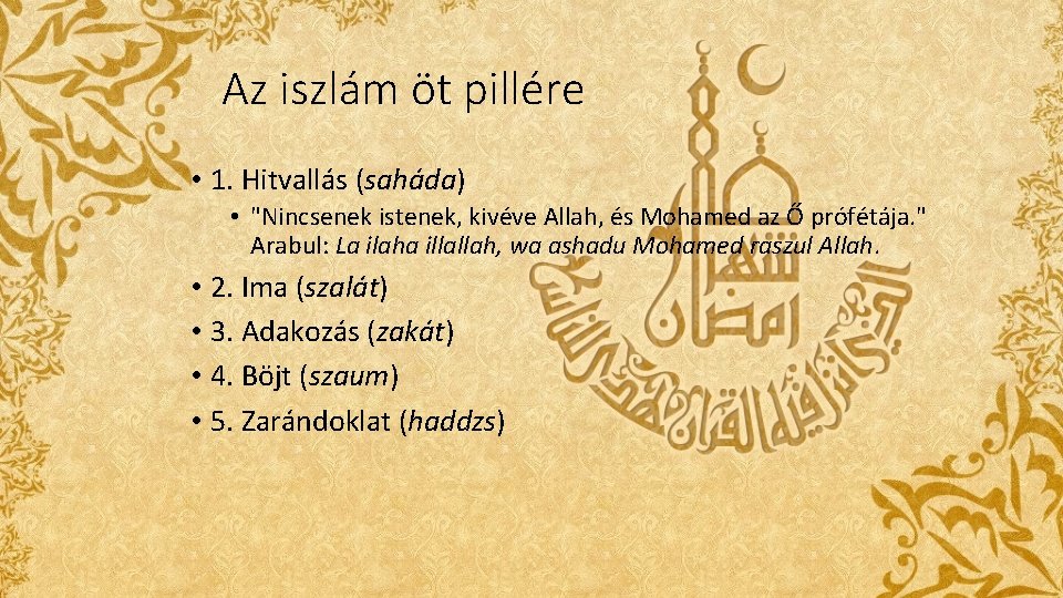 Az iszlám öt pillére • 1. Hitvallás (saháda) • "Nincsenek istenek, kivéve Allah, és Az iszlám öt pillére • 1. Hitvallás (saháda) • "Nincsenek istenek, kivéve Allah, és