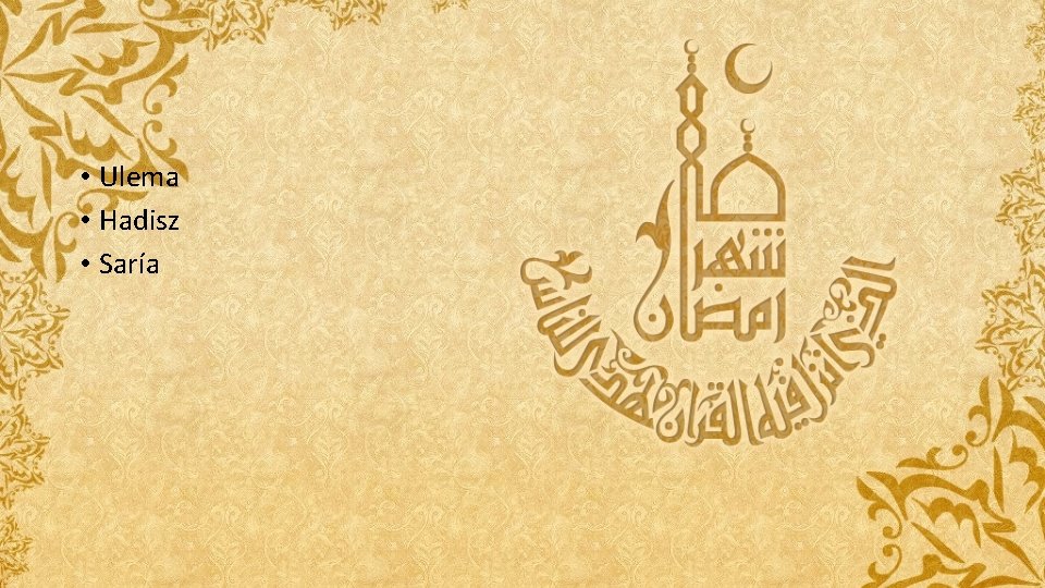 • Ulema • Hadisz • Saría • Ulema • Hadisz • Saría