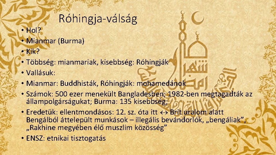 Róhingja-válság • Hol? • Mianmar (Burma) • Kik? • Többség: mianmariak, kisebbség: Róhingják • Róhingja-válság • Hol? • Mianmar (Burma) • Kik? • Többség: mianmariak, kisebbség: Róhingják •