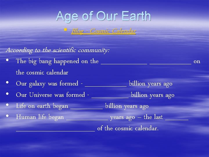 Age of Our Earth § Blog - Cosmic Calendar According to the scientific community: