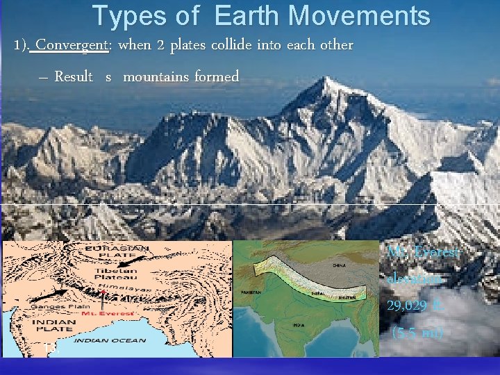 Types of Earth Movements 1). Convergent: when 2 plates collide into each other –