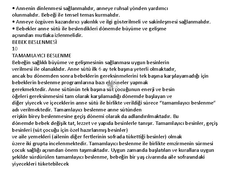  • Annenin dinlenmesi sağlanmalıdır, anneye ruhsal yönden yardımcı olunmalıdır. Bebeği ile tensel temas