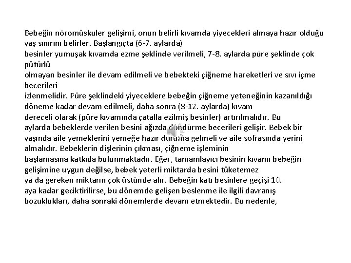 Bebeğin nöromüskuler gelişimi, onun belirli kıvamda yiyecekleri almaya hazır olduğu yaş sınırını belirler. Başlangıçta