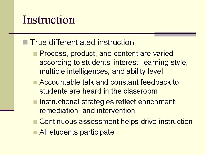 Instruction n True differentiated instruction n Process, product, and content are varied according to
