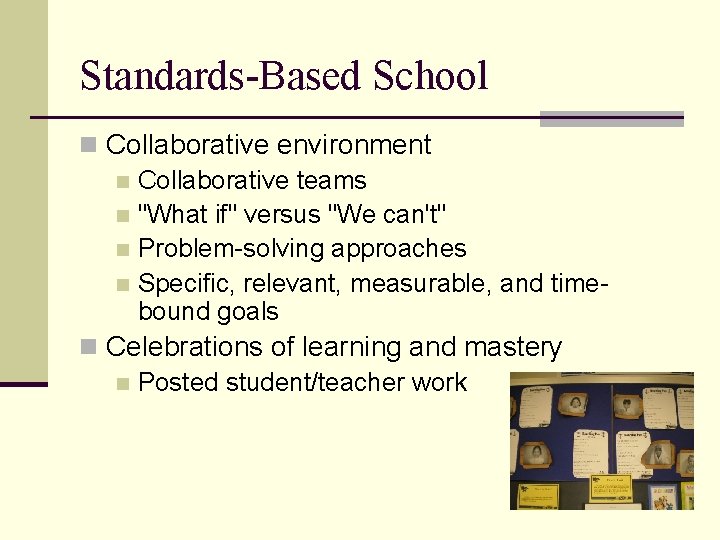 Standards-Based School n Collaborative environment n Collaborative teams n "What if" versus "We can't"