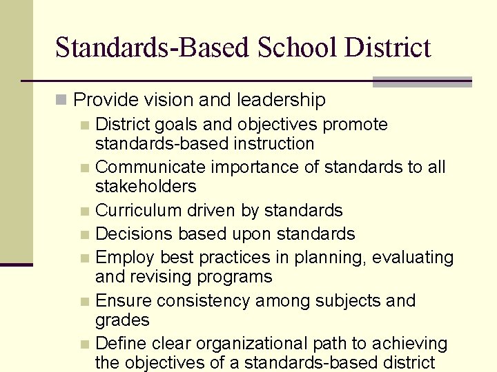 Standards-Based School District n Provide vision and leadership n District goals and objectives promote