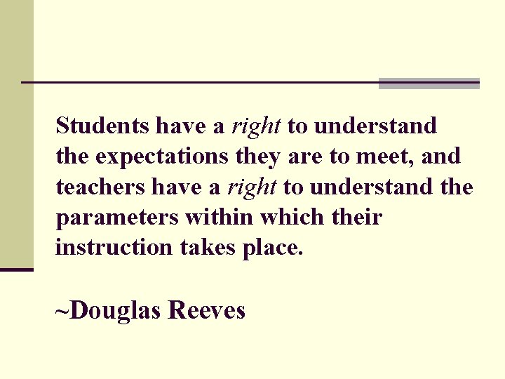 Students have a right to understand the expectations they are to meet, and teachers