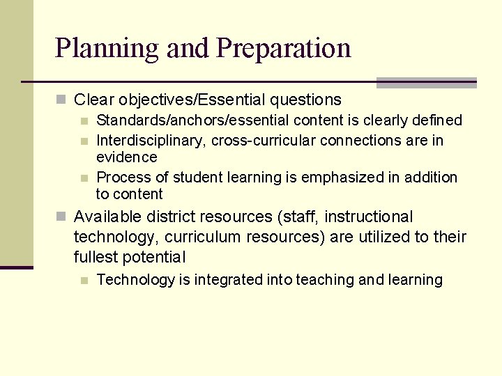 Planning and Preparation n Clear objectives/Essential questions n Standards/anchors/essential content is clearly defined n