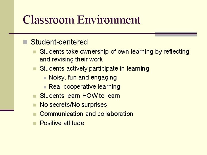 Classroom Environment n Student-centered n n n Students take ownership of own learning by