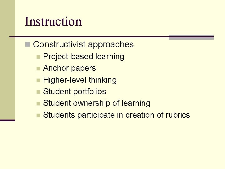 Instruction n Constructivist approaches n Project-based learning n Anchor papers n Higher-level thinking n