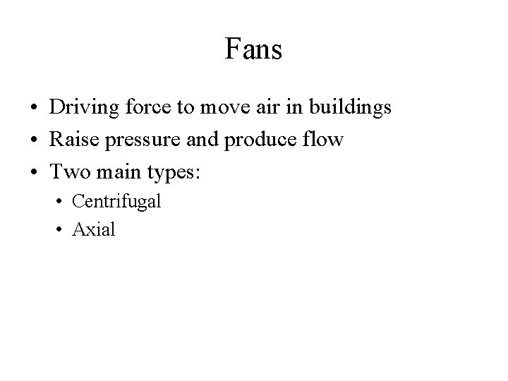 Fans • Driving force to move air in buildings • Raise pressure and produce