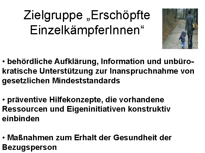 Zielgruppe „Erschöpfte Einzelkämpfer. Innen“ • behördliche Aufklärung, Information und unbürokratische Unterstützung zur Inanspruchnahme von