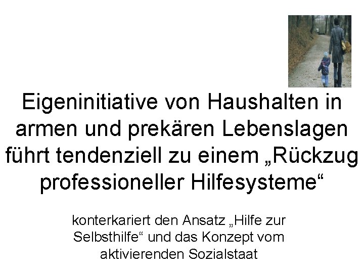 Eigeninitiative von Haushalten in armen und prekären Lebenslagen führt tendenziell zu einem „Rückzug professioneller