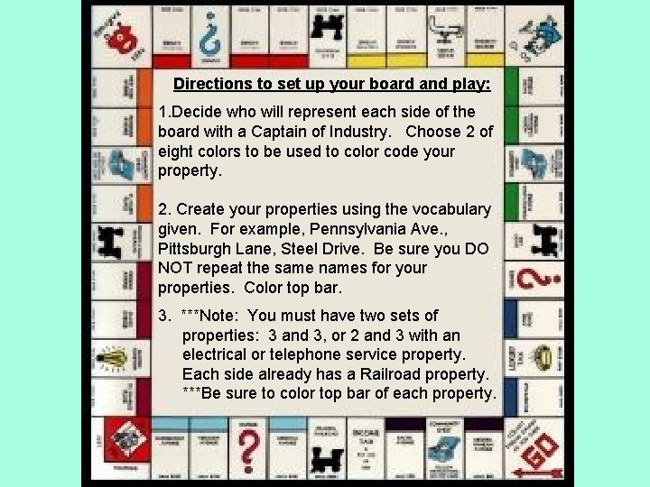Directions to set up your board and play: 1. Decide who will represent each