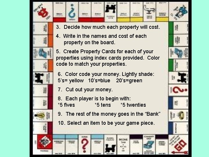 3. Decide how much each property will cost. 4. Write in the names and