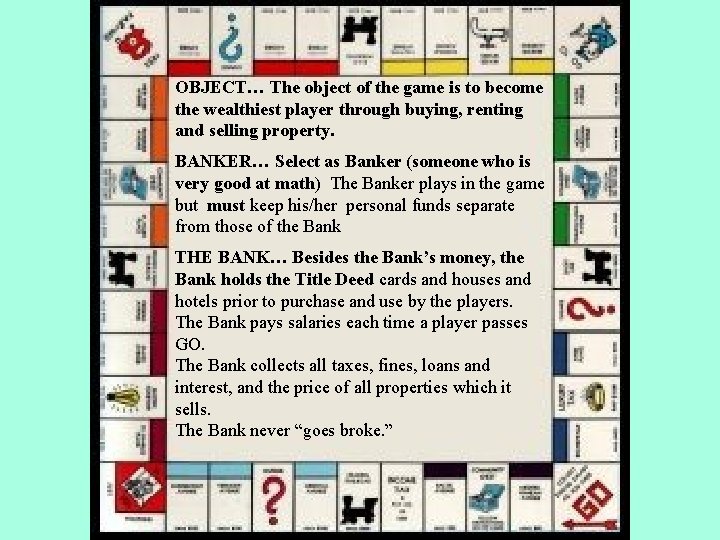 OBJECT… The object of the game is to become the wealthiest player through buying,